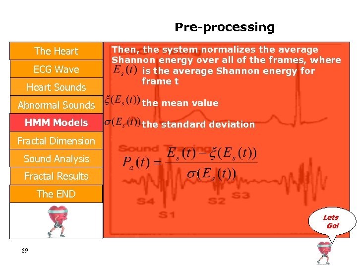 Pre-processing The Heart ECG Wave Heart Sounds Abnormal Sounds HMM Models Then, the system