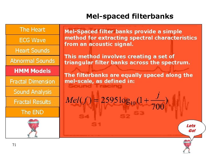 Mel-spaced filterbanks The Heart ECG Wave Heart Sounds Abnormal Sounds HMM Models Fractal Dimension