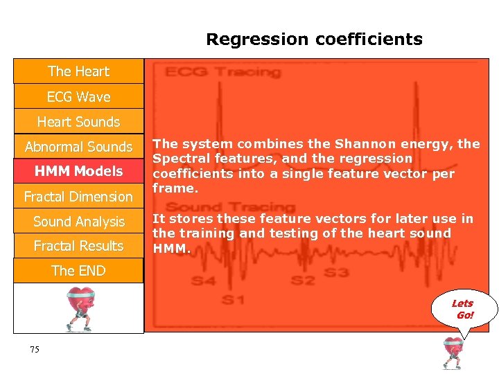 Regression coefficients The Heart ECG Wave Heart Sounds Abnormal Sounds HMM Models Fractal Dimension