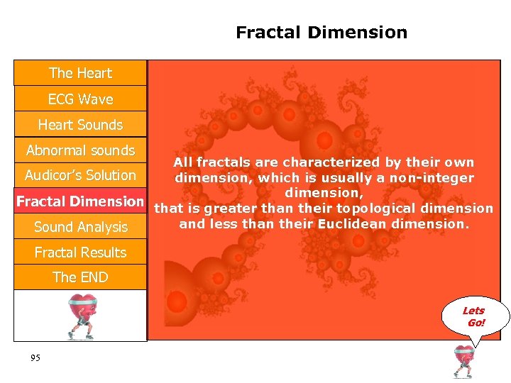 Fractal Dimension The Heart ECG Wave Heart Sounds Abnormal sounds All fractals are characterized