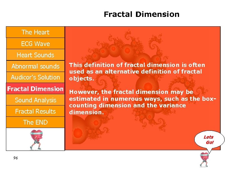 Fractal Dimension The Heart ECG Wave Heart Sounds Abnormal sounds Audicor’s Solution This definition
