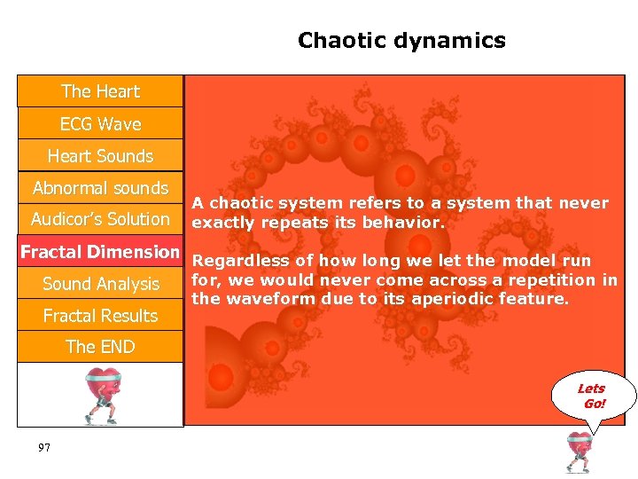 Chaotic dynamics The Heart ECG Wave Heart Sounds Abnormal sounds Audicor’s Solution A chaotic