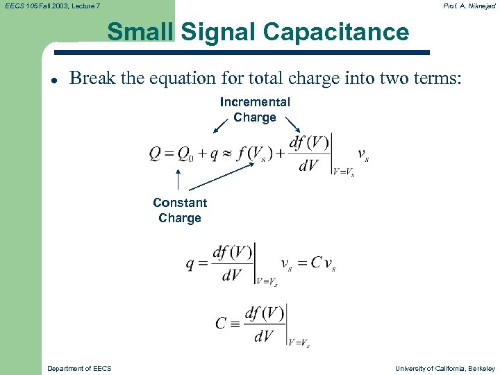 EECS 105 Fall 2003, Lecture 7 Prof. A. Niknejad Small Signal Capacitance l Break