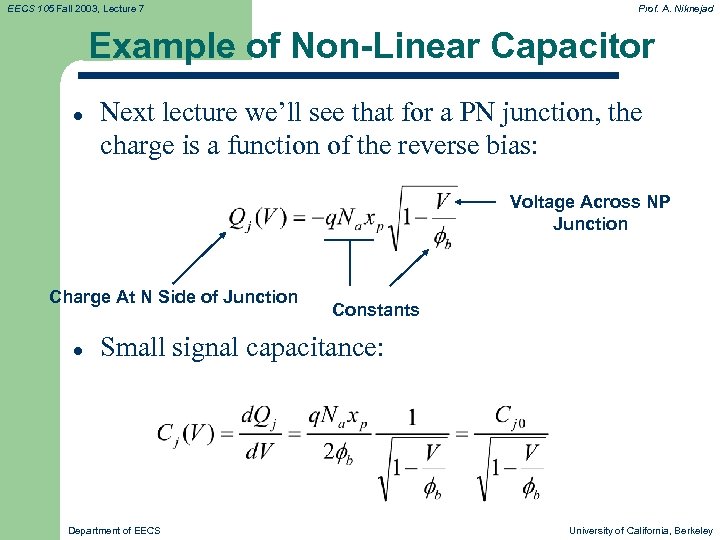 EECS 105 Fall 2003, Lecture 7 Prof. A. Niknejad Example of Non-Linear Capacitor l