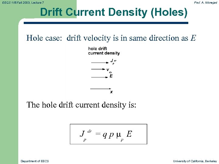 EECS 105 Fall 2003, Lecture 7 Prof. A. Niknejad Drift Current Density (Holes) Hole