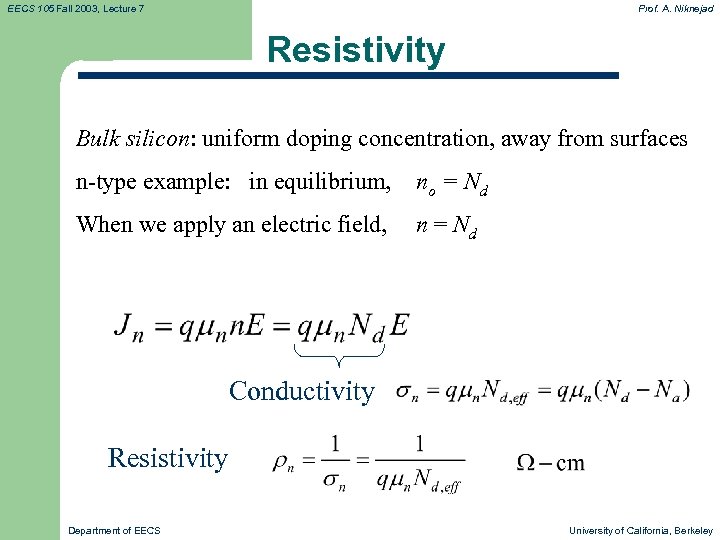 EECS 105 Fall 2003, Lecture 7 Prof. A. Niknejad Resistivity Bulk silicon: uniform doping