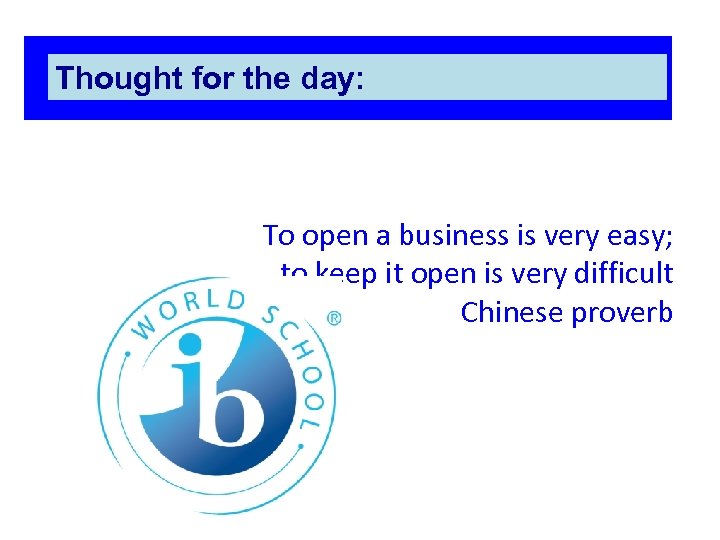 Thought for the day: To open a business is very easy; to keep it