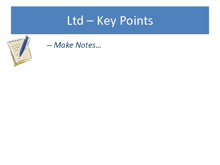 Ltd – Key Points – Make Notes… 