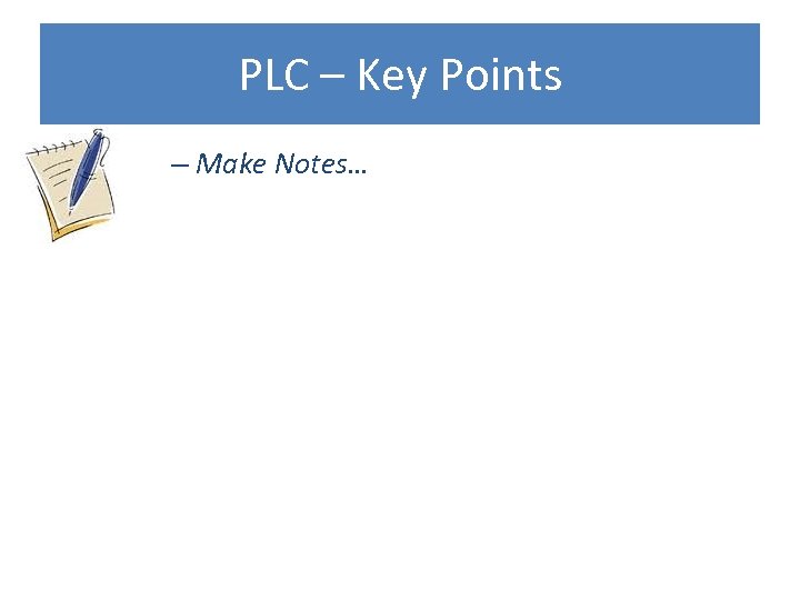 PLC – Key Points – Make Notes… 