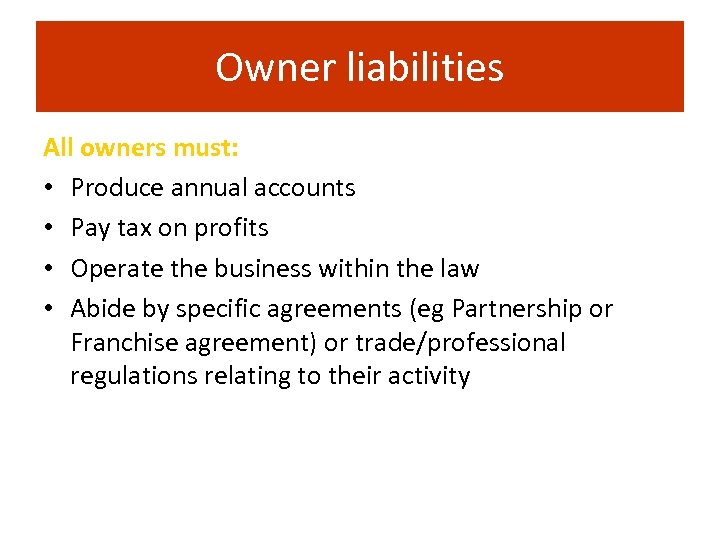 Owner liabilities All owners must: • Produce annual accounts • Pay tax on profits