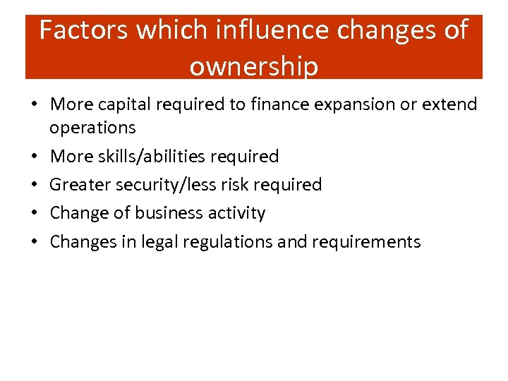 Factors which influence changes of ownership • More capital required to finance expansion or