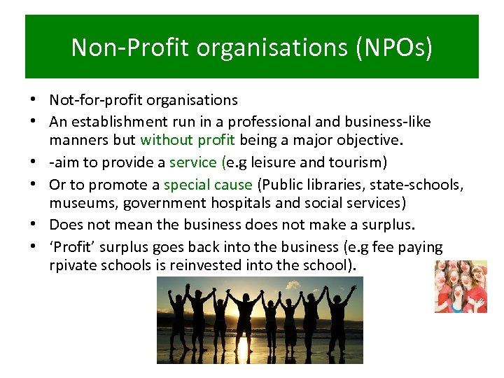 Non-Profit organisations (NPOs) • Not-for-profit organisations • An establishment run in a professional and