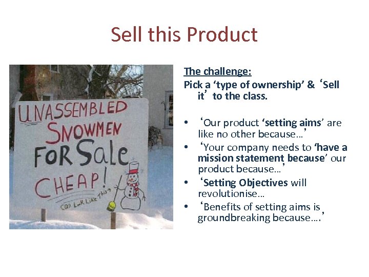 Sell this Product The challenge: Pick a ‘type of ownership’ & ‘Sell it’ to