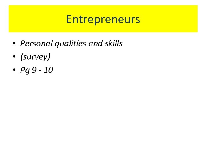 Entrepreneurs • Personal qualities and skills • (survey) • Pg 9 - 10 