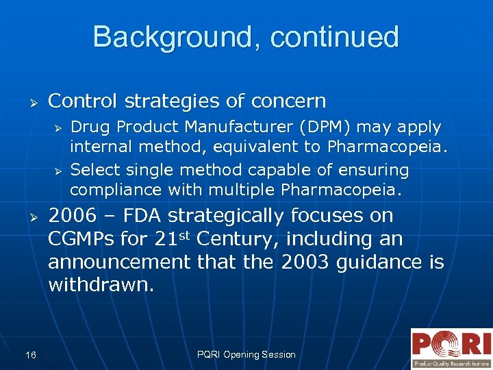 Background, continued Ø Control strategies of concern Ø Ø Ø 16 Drug Product Manufacturer