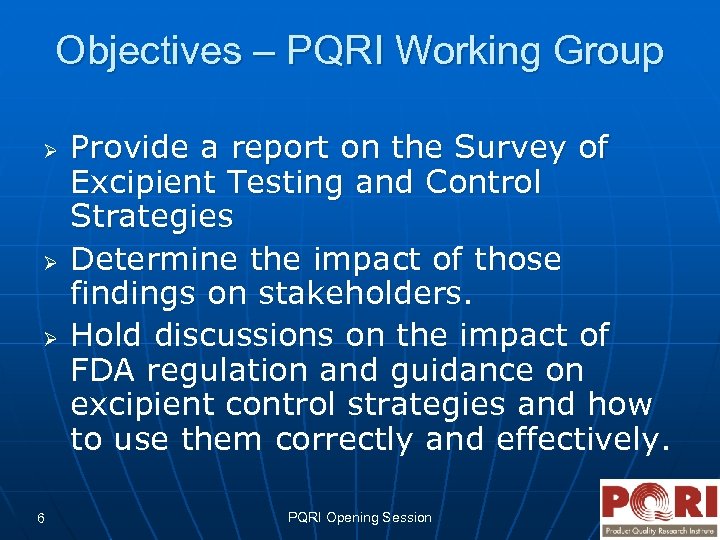 Objectives – PQRI Working Group Ø Ø Ø 6 Provide a report on the