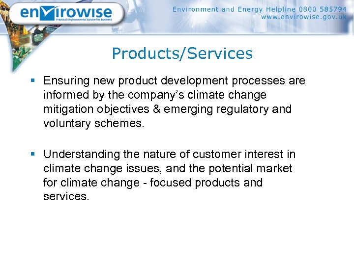 Products/Services § Ensuring new product development processes are informed by the company’s climate change