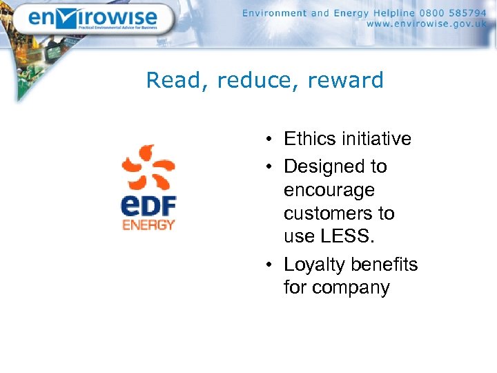 Read, reduce, reward • Ethics initiative • Designed to encourage customers to use LESS.