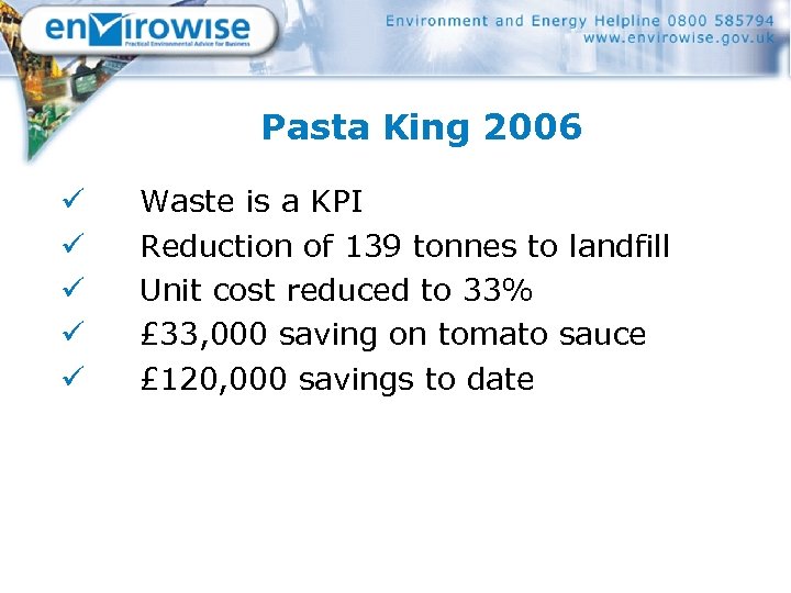 Pasta King 2006 ü ü ü Waste is a KPI Reduction of 139 tonnes
