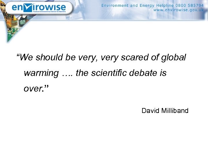 “We should be very, very scared of global warming …. the scientific debate is