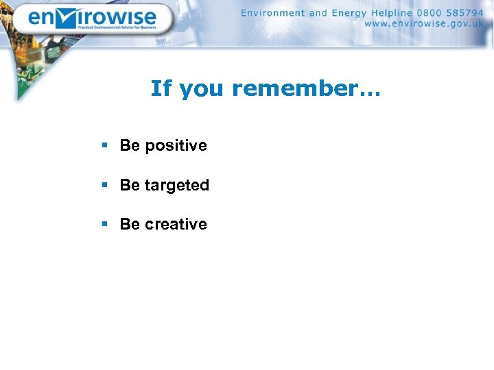 If you remember… § Be positive § Be targeted § Be creative 