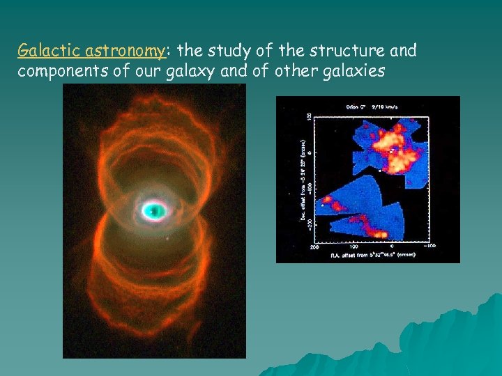 Galactic astronomy: the study of the structure and components of our galaxy and of