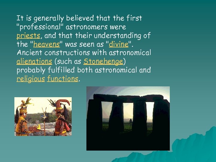 It is generally believed that the first "professional" astronomers were priests, and that their