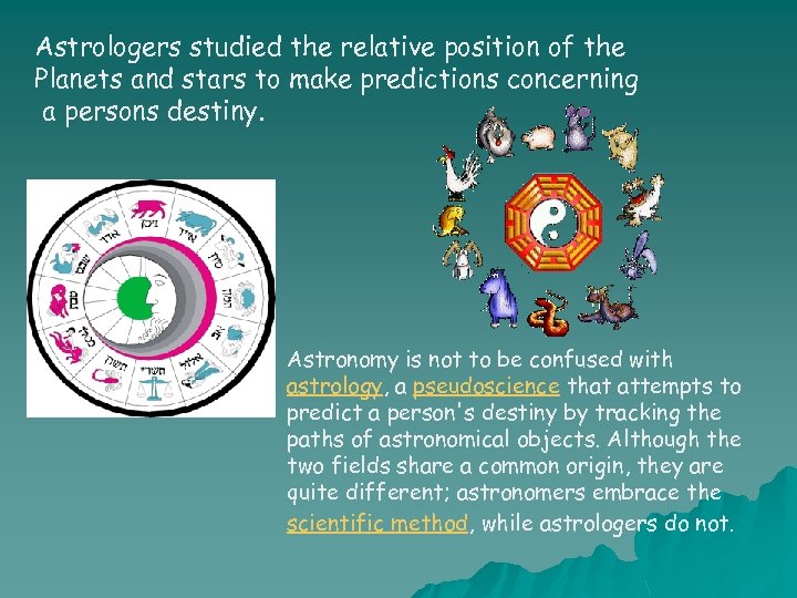 Astrologers studied the relative position of the Planets and stars to make predictions concerning