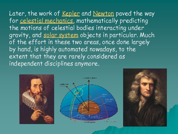Later, the work of Kepler and Newton paved the way for celestial mechanics, mathematically