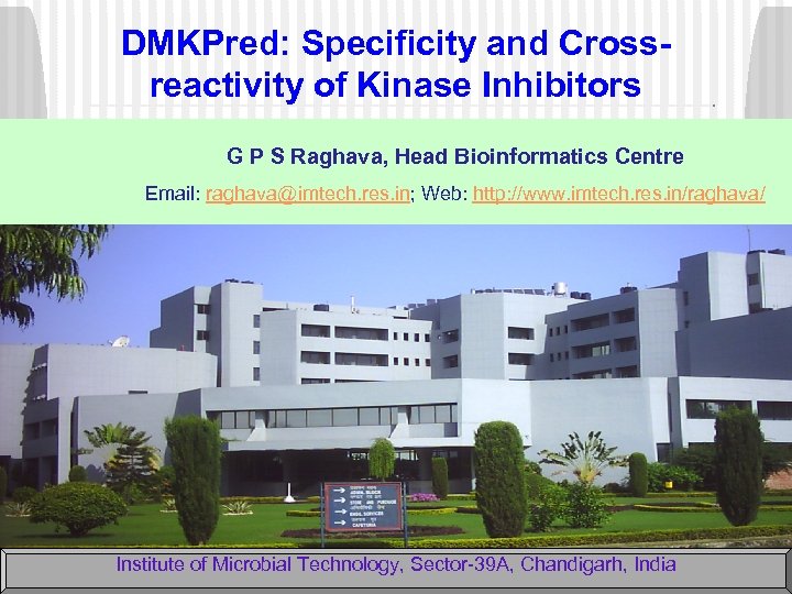 DMKPred: Specificity and Crossreactivity of Kinase Inhibitors G P S Raghava, Head Bioinformatics Centre