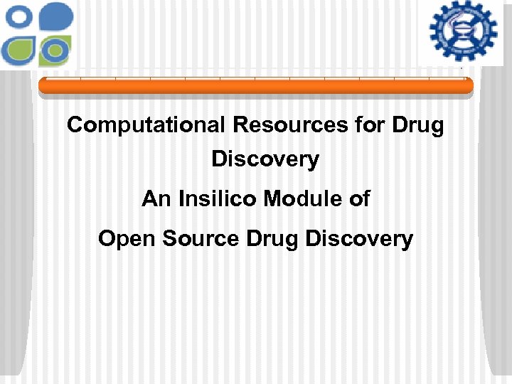 Computational Resources for Drug Discovery An Insilico Module of Open Source Drug Discovery 