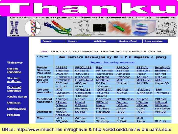 URLs: http: //www. imtech. res. in/raghava/ & http: //crdd. osdd. net/ & bic. uams.