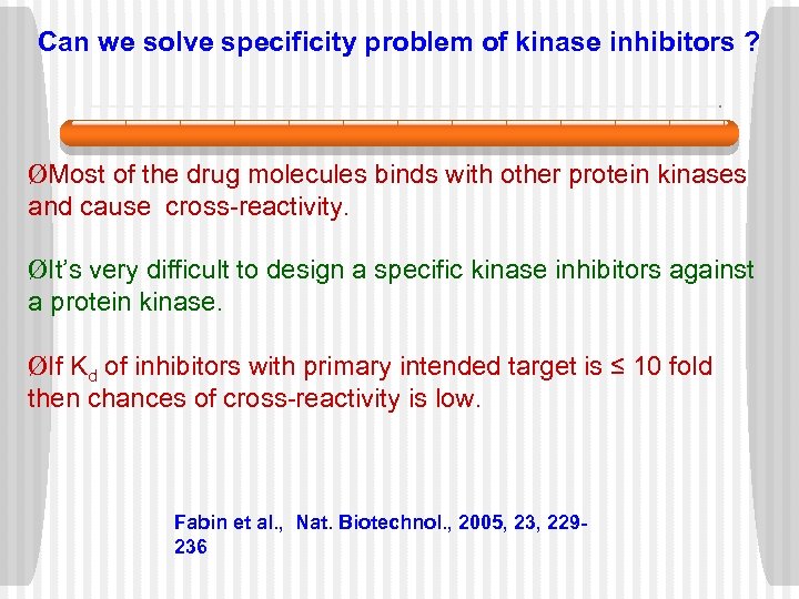 Can we solve specificity problem of kinase inhibitors ? ØMost of the drug molecules