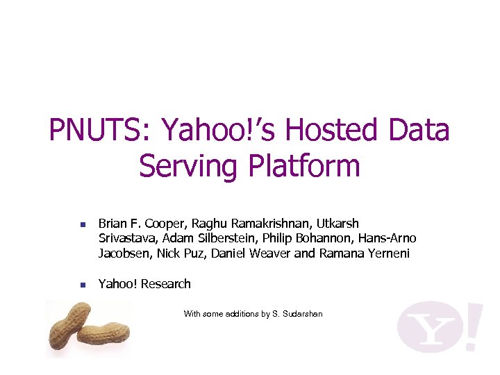 PNUTS: Yahoo!’s Hosted Data Serving Platform n n Brian F. Cooper, Raghu Ramakrishnan, Utkarsh