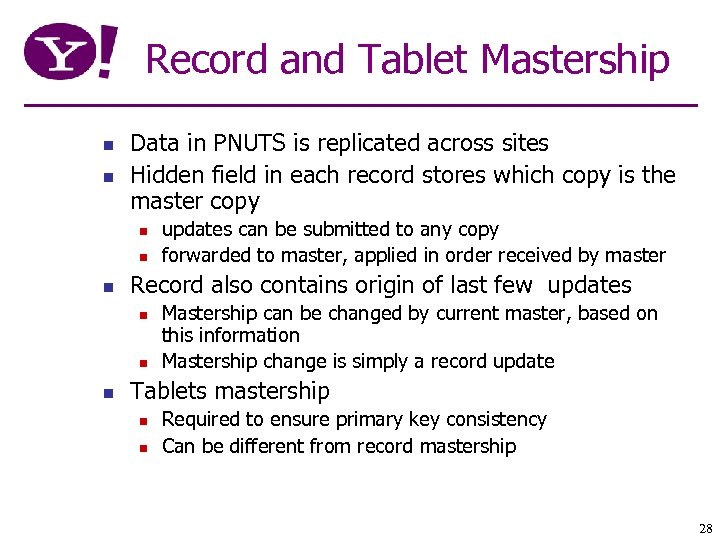 Record and Tablet Mastership n n Data in PNUTS is replicated across sites Hidden