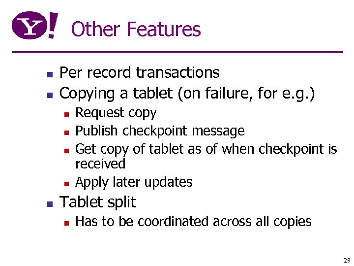 Other Features n n Per record transactions Copying a tablet (on failure, for e.