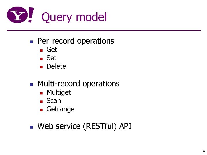 Query model n Per-record operations n n Multi-record operations n n Get Set Delete