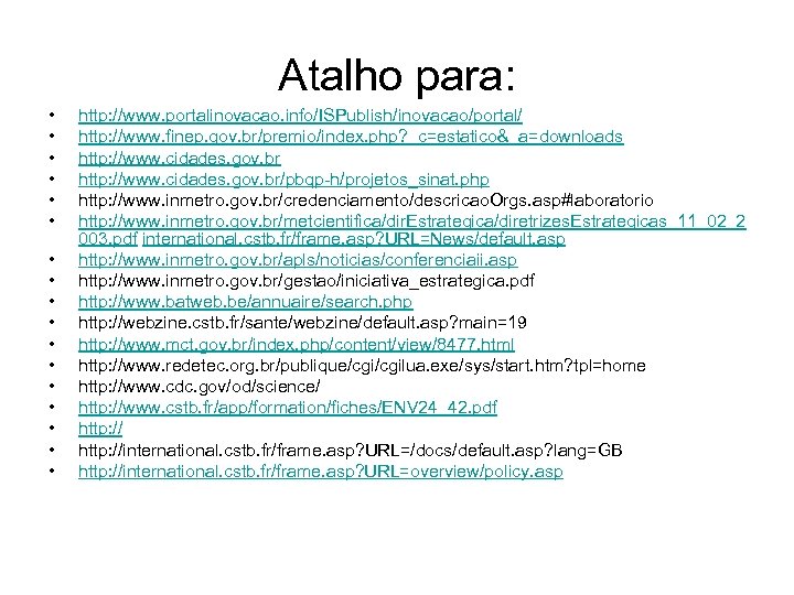 Atalho para: • • • • • http: //www. portalinovacao. info/ISPublish/inovacao/portal/ http: //www. finep.