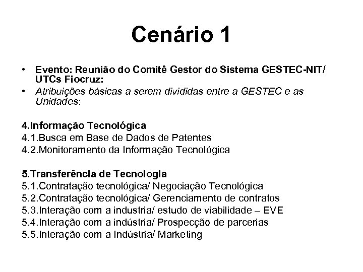 Cenário 1 • Evento: Reunião do Comitê Gestor do Sistema GESTEC-NIT/ UTCs Fiocruz: •