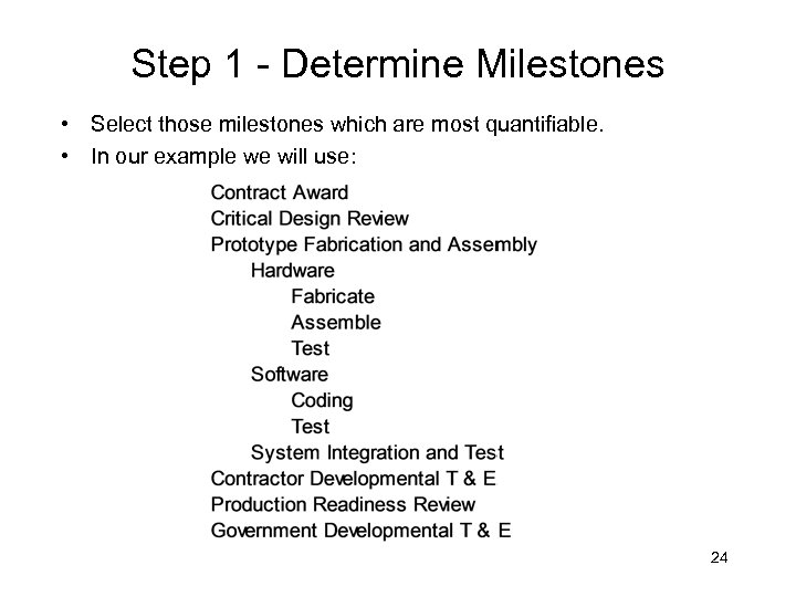 Step 1 - Determine Milestones • Select those milestones which are most quantifiable. •