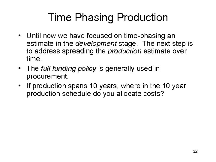 Time Phasing Production • Until now we have focused on time-phasing an estimate in