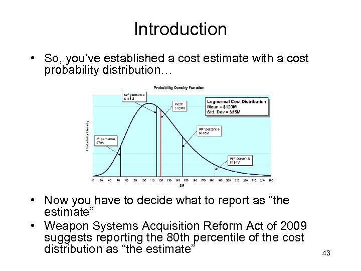 Introduction • So, you’ve established a cost estimate with a cost probability distribution… •