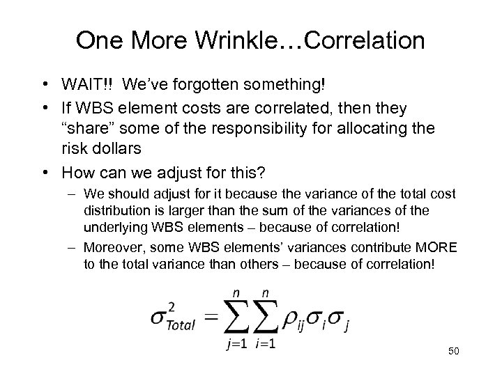 One More Wrinkle…Correlation • WAIT!! We’ve forgotten something! • If WBS element costs are