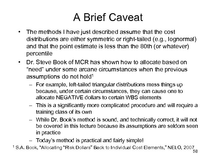 A Brief Caveat • The methods I have just described assume that the cost