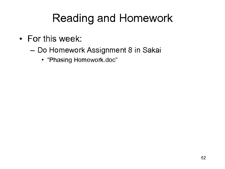 Reading and Homework • For this week: – Do Homework Assignment 8 in Sakai