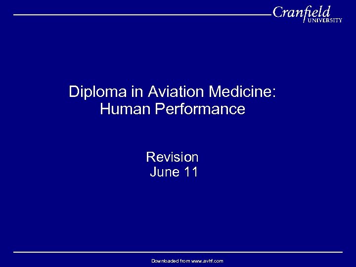 Diploma in Aviation Medicine: Human Performance Revision June 11 Downloaded from www. avhf. com
