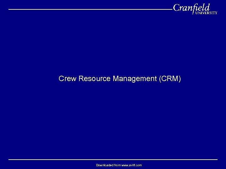 Crew Resource Management (CRM) Downloaded from www. avhf. com 