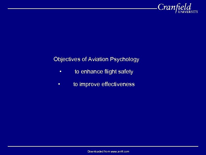 Objectives of Aviation Psychology • to enhance flight safety • to improve effectiveness Downloaded