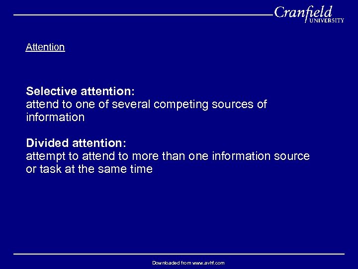 Attention Selective attention: attend to one of several competing sources of information Divided attention:
