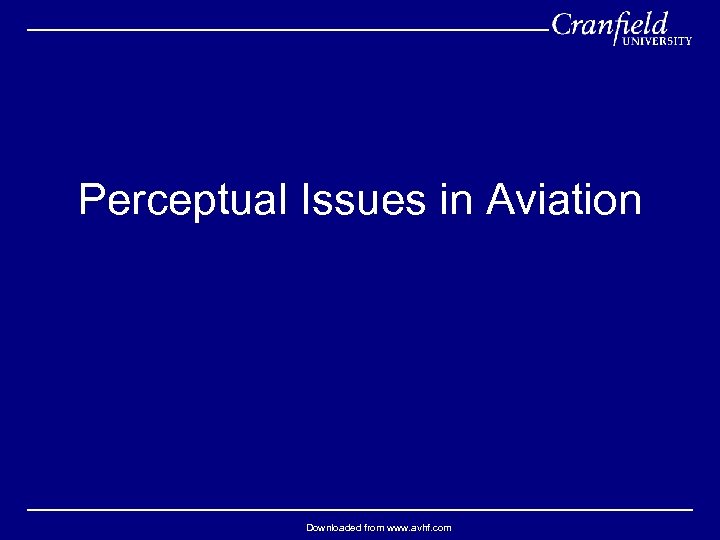 Perceptual Issues in Aviation Downloaded from www. avhf. com 